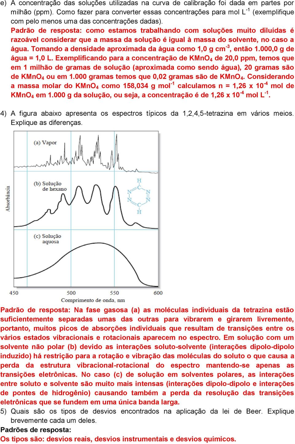 Padrão de resposta: como estamos trabalhando com soluções muito diluídas é razoável considerar que a massa da solução é igual à massa do solvente, no caso a água.