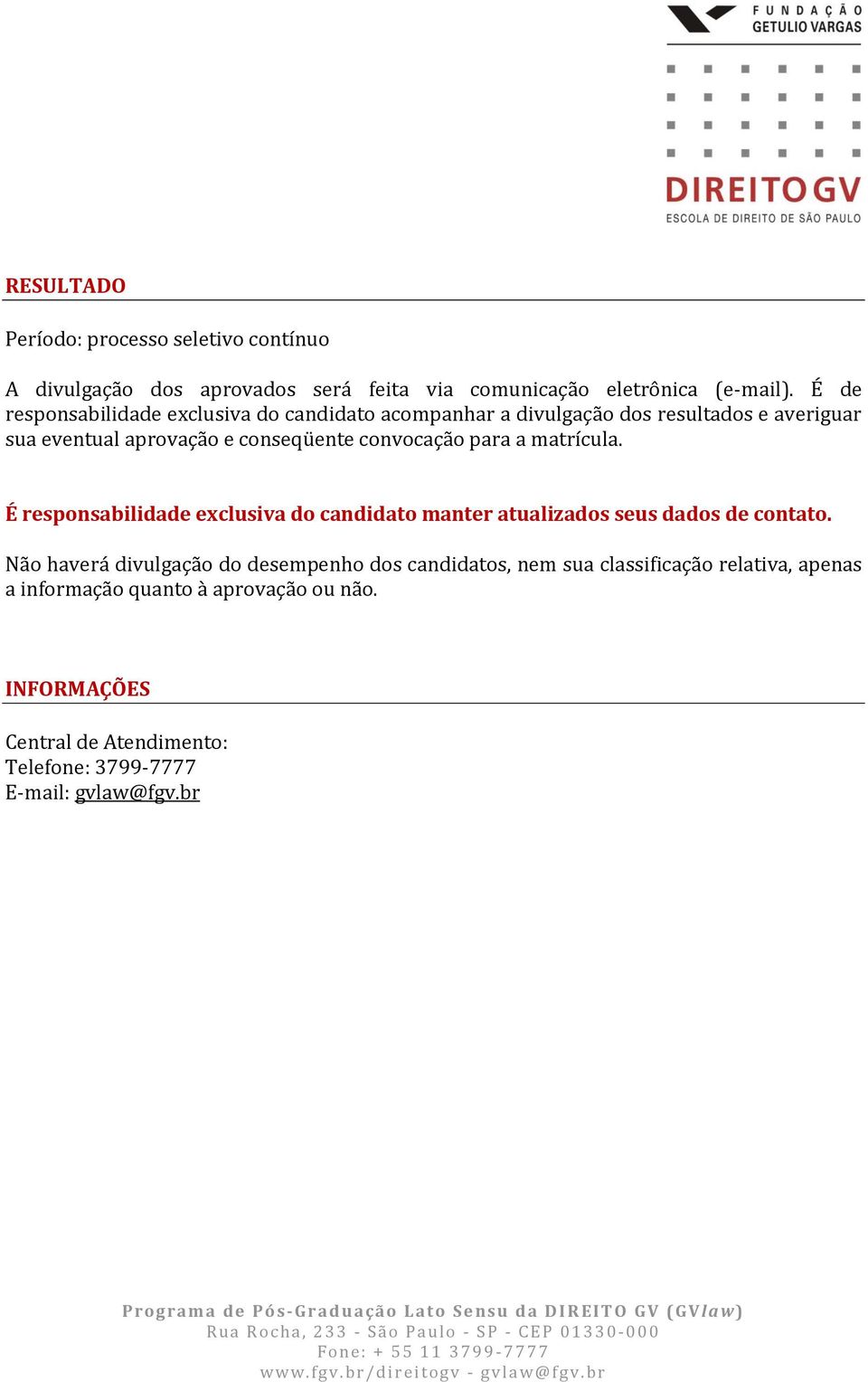 para a matrícula. É responsabilidade exclusiva do candidato manter atualizados seus dados de contato.