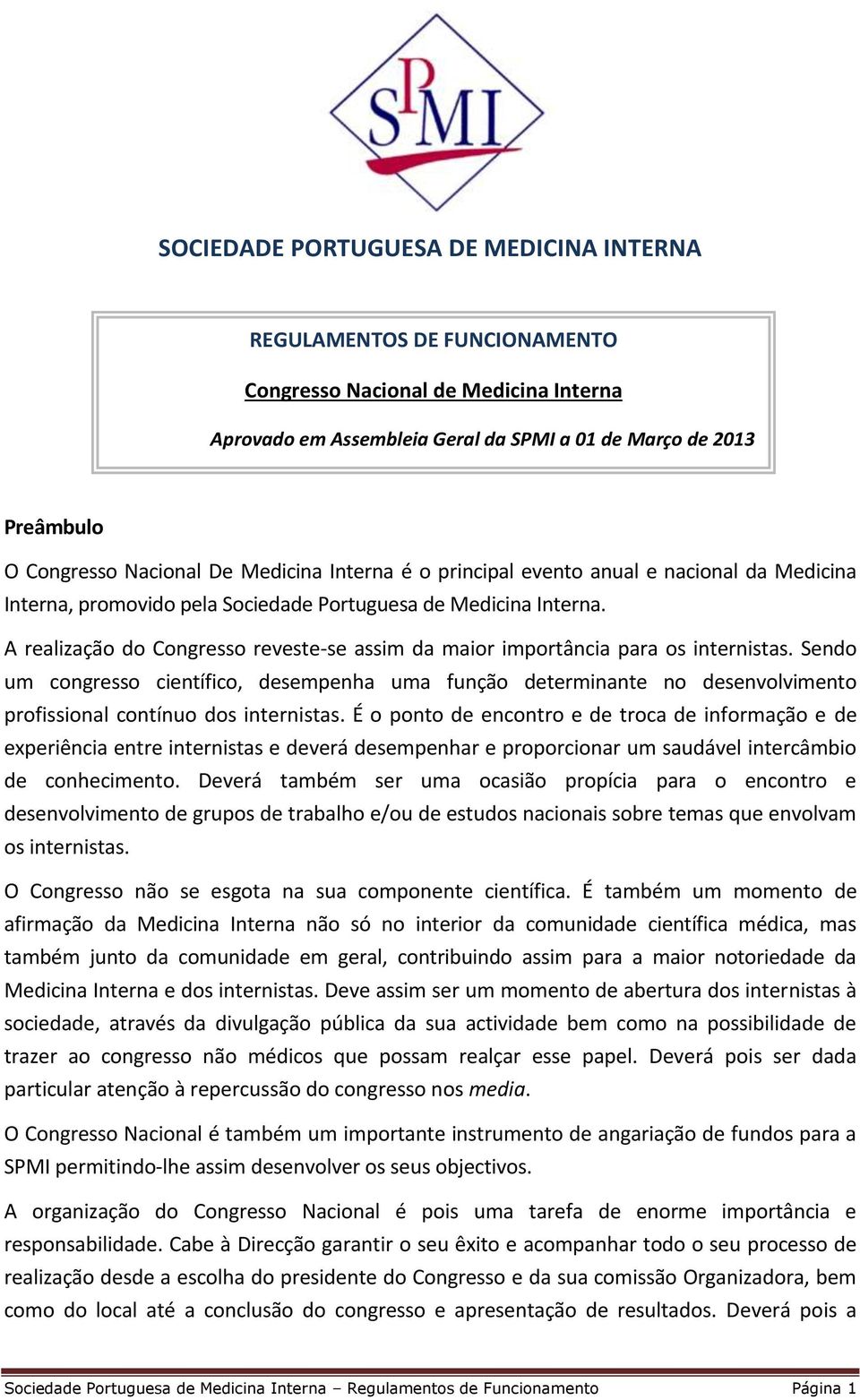 A realização do Congresso reveste-se assim da maior importância para os internistas.