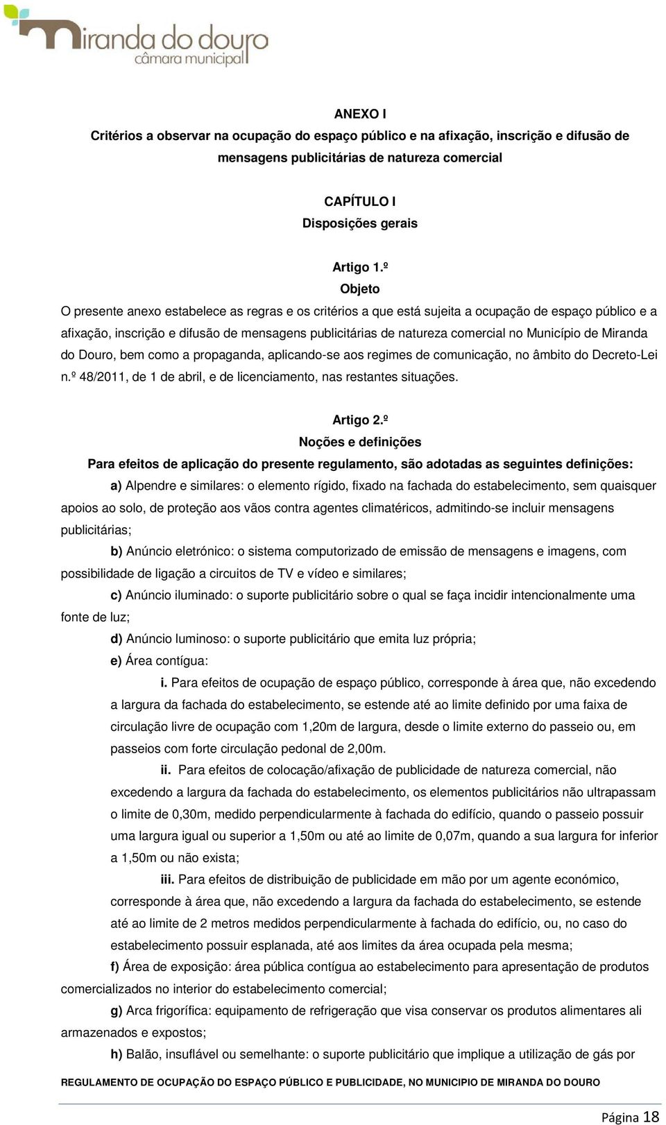 Município de Miranda do Douro, bem como a propaganda, aplicando-se aos regimes de comunicação, no âmbito do Decreto-Lei n.º 48/2011, de 1 de abril, e de licenciamento, nas restantes situações.