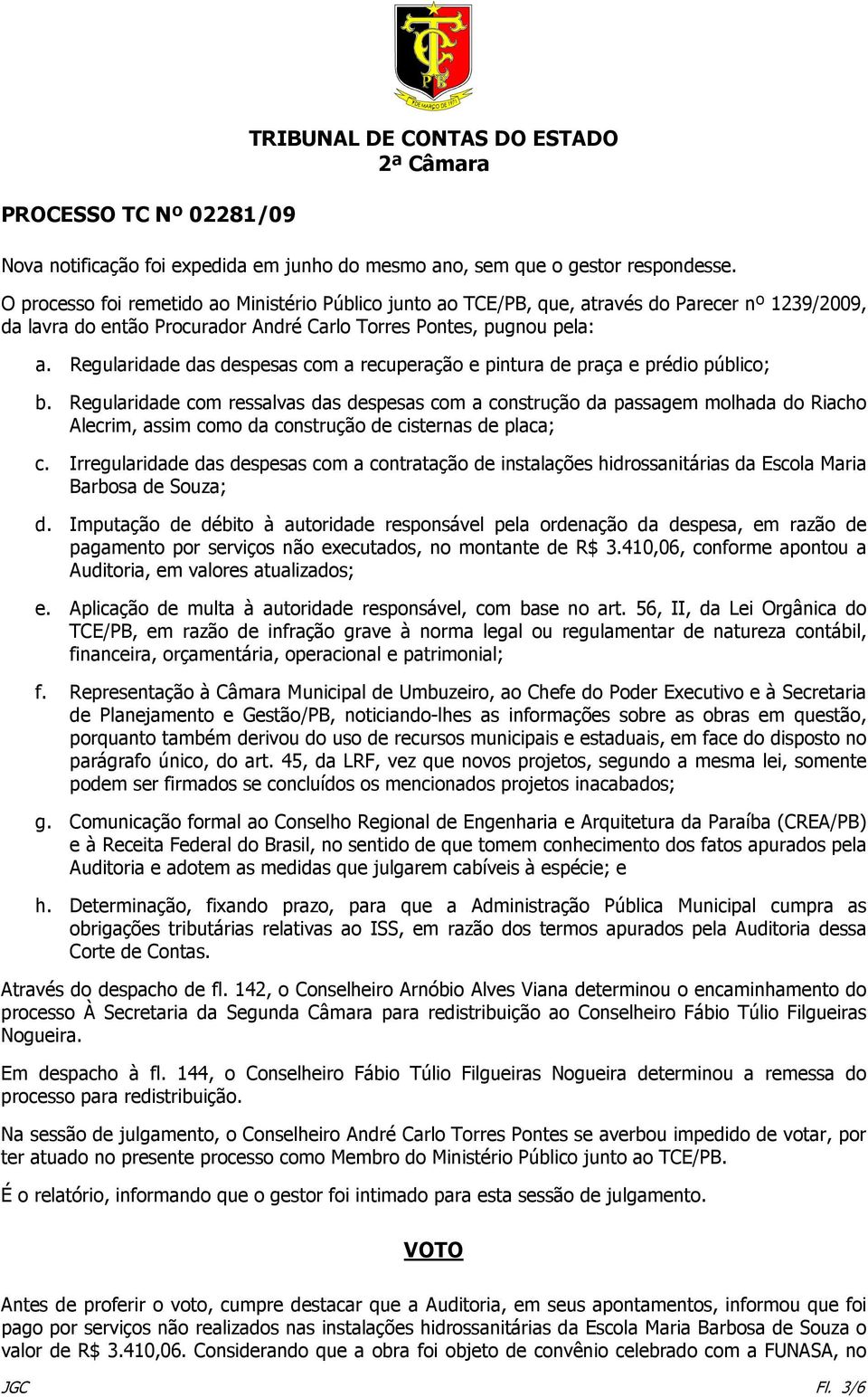 Regularidade das despesas com a recuperação e pintura de praça e prédio público; b.