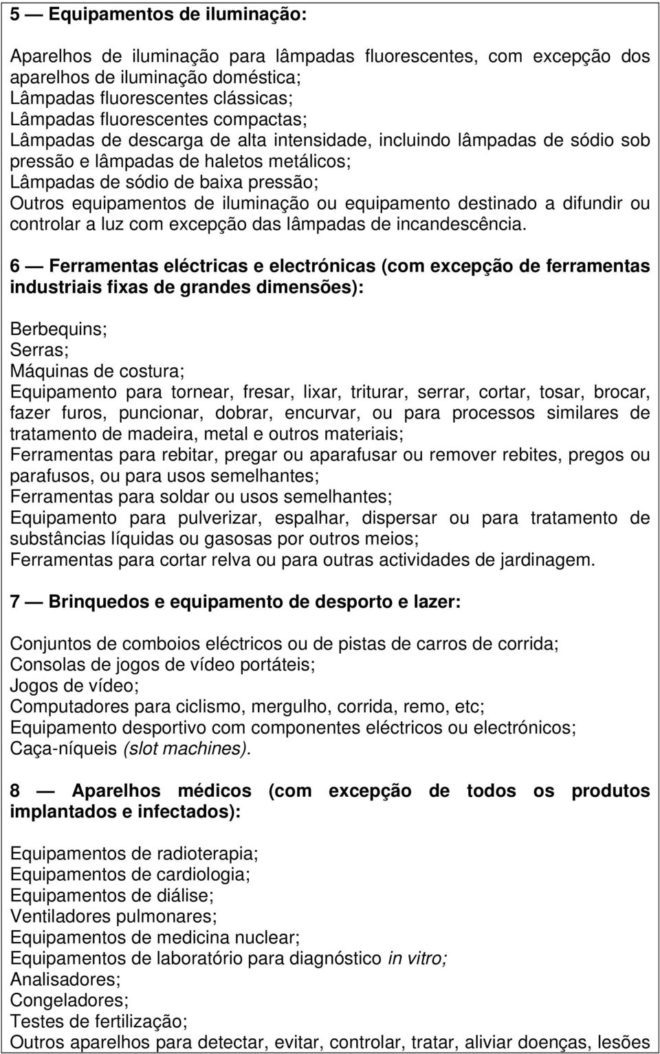 equipamento destinado a difundir ou controlar a luz com excepção das lâmpadas de incandescência.