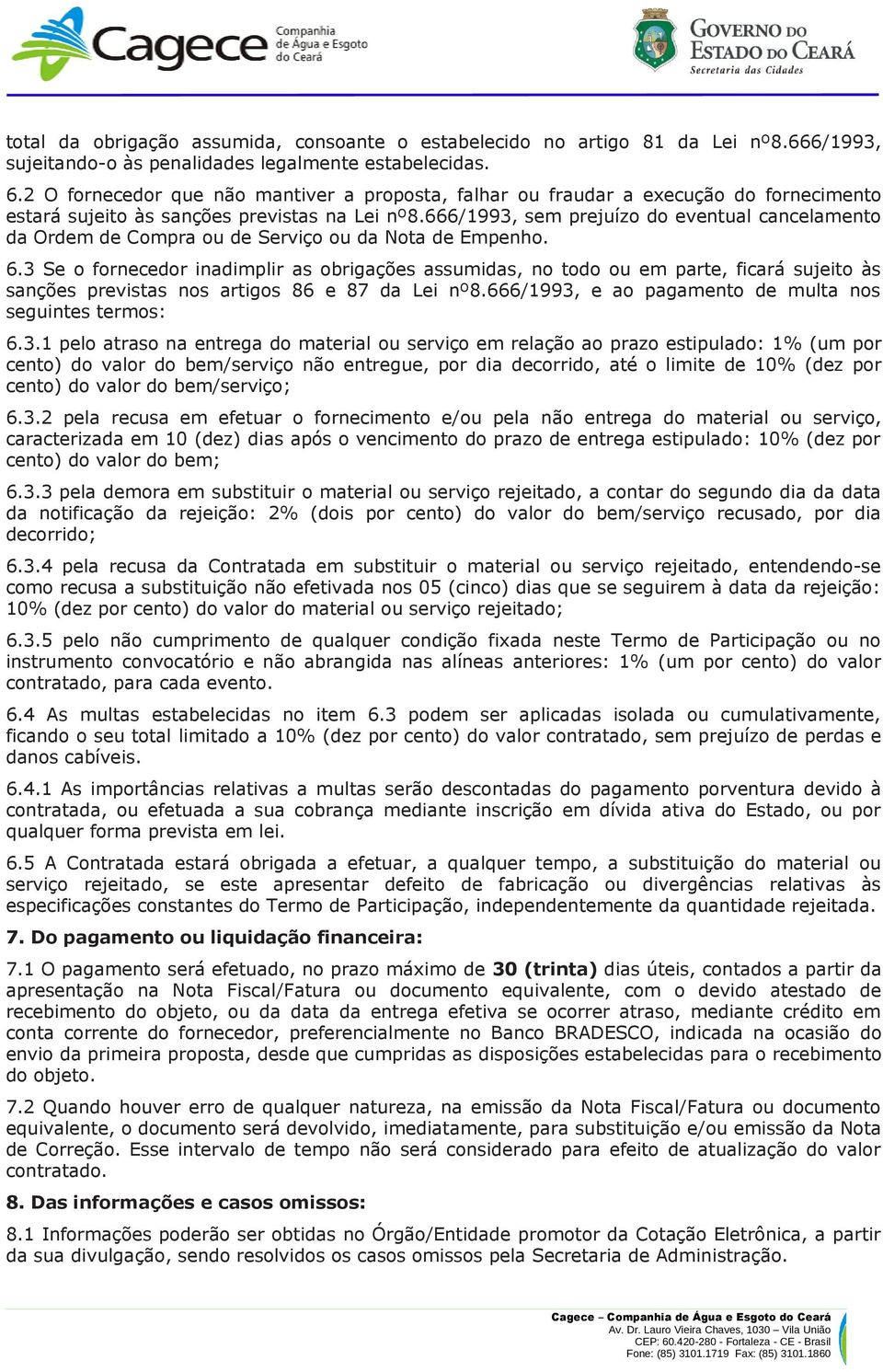 666/1993, sem prejuízo do eventual cancelamento da Ordem de Compra ou de Serviço ou da Nota de Empenho. 6.