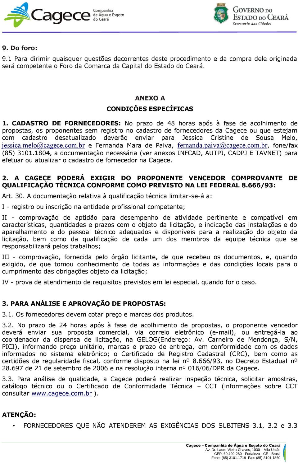 CADASTRO DE FORNECEDORES: No prazo de 48 horas após à fase de acolhimento de propostas, os proponentes sem registro no cadastro de fornecedores da Cagece ou que estejam com cadastro desatualizado