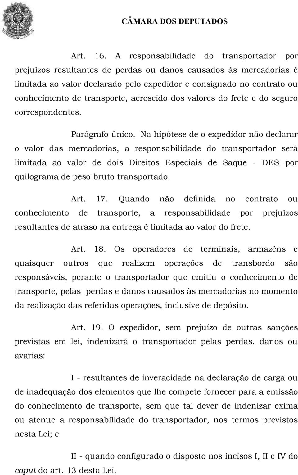 transporte, acrescido dos valores do frete e do seguro correspondentes. Parágrafo único.