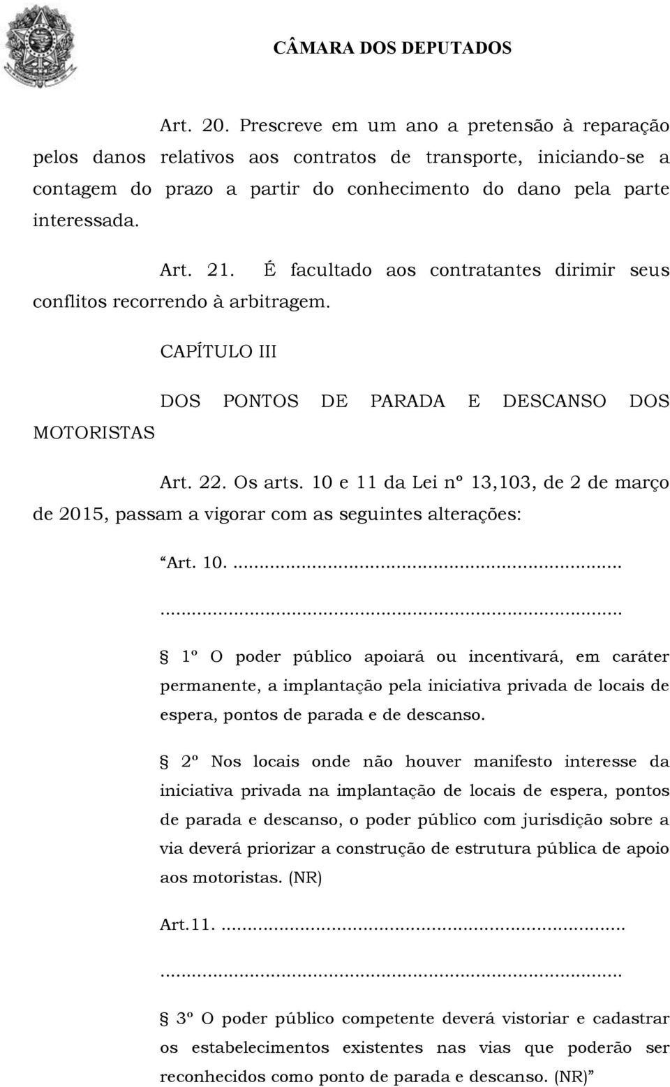 10 e 11 da Lei nº 13,103, de 2 de março de 2015, passam a vigorar com as seguintes alterações: Art. 10.