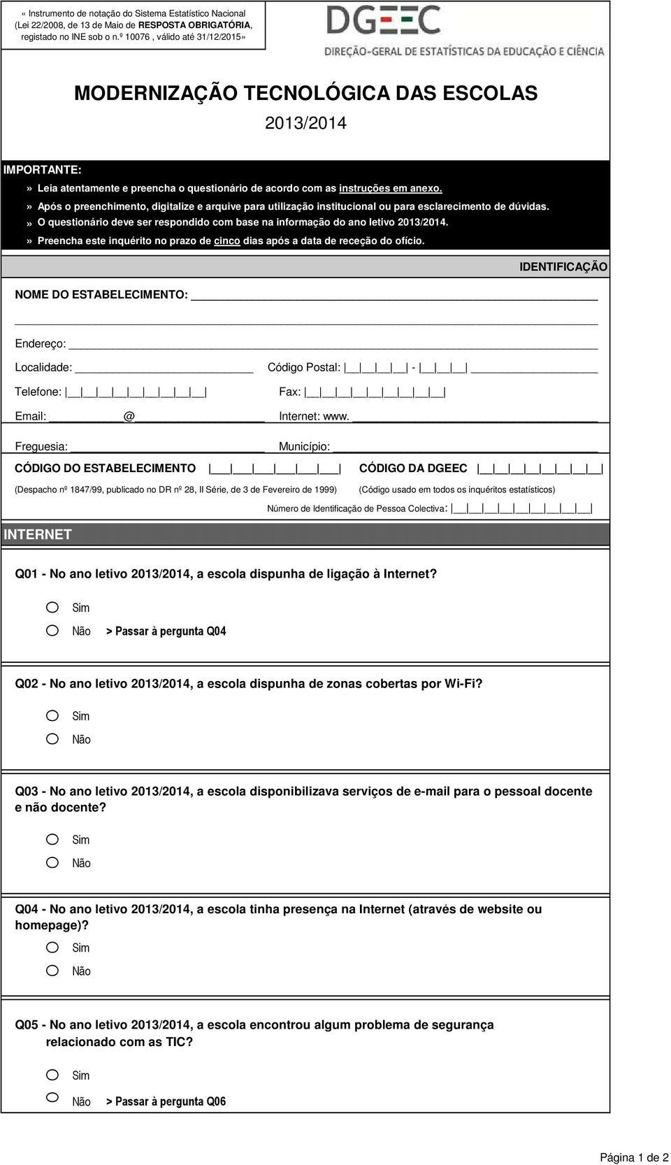 » Após o preenchimento, digitalize e arquive para utilização institucional ou para esclarecimento de dúvidas.» O questionário deve ser respondido com base na informação do ano letivo 2013/2014.