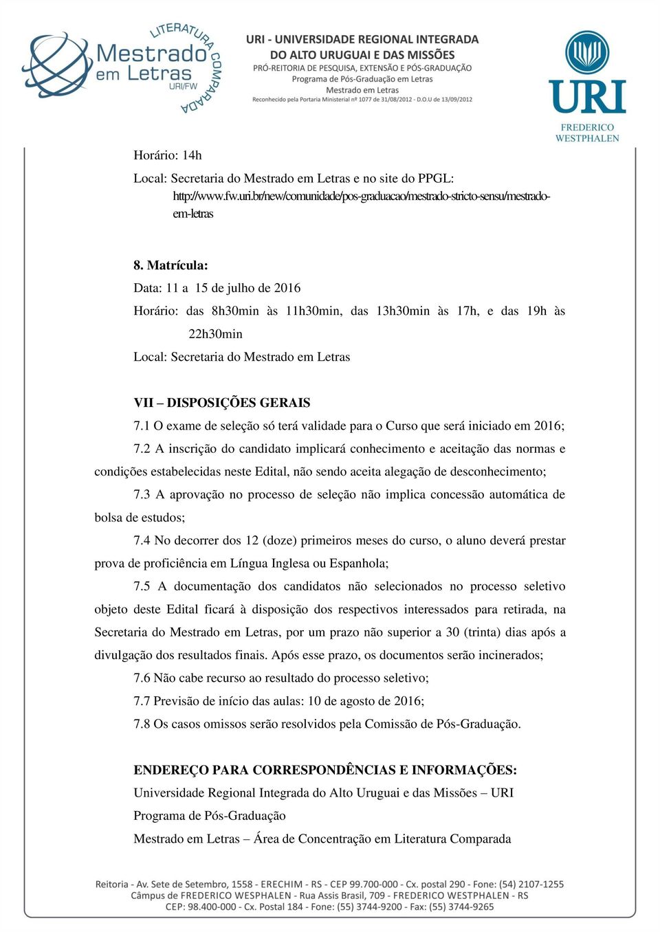 1 O exame de seleção só terá validade para o Curso que será iniciado em 2016; 7.