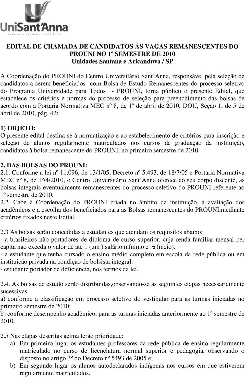 critérios e normas do processo de seleção para preenchimento das bolsas de acordo com a Portaria Normativa MEC nº 8, de 1º de abril de 2010, DOU, Seção 1, de 5 de abril de 2010, pág.