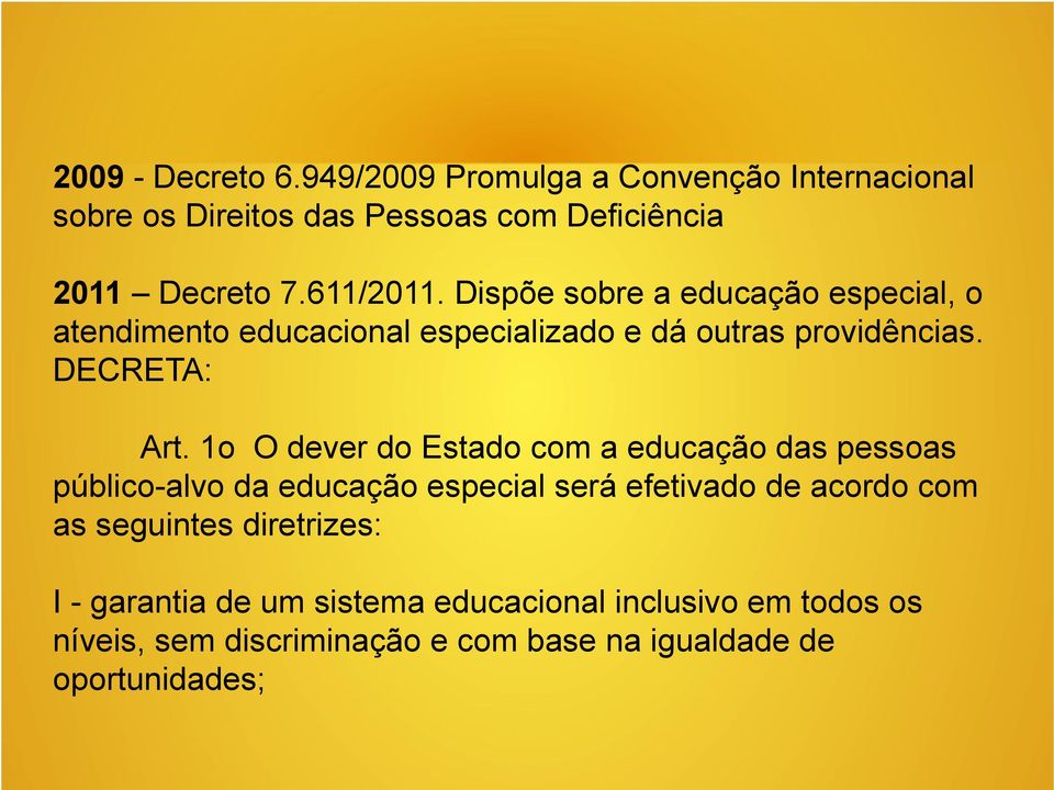 1o O dever do Estado com a educação das pessoas público-alvo da educação especial será efetivado de acordo com as seguintes