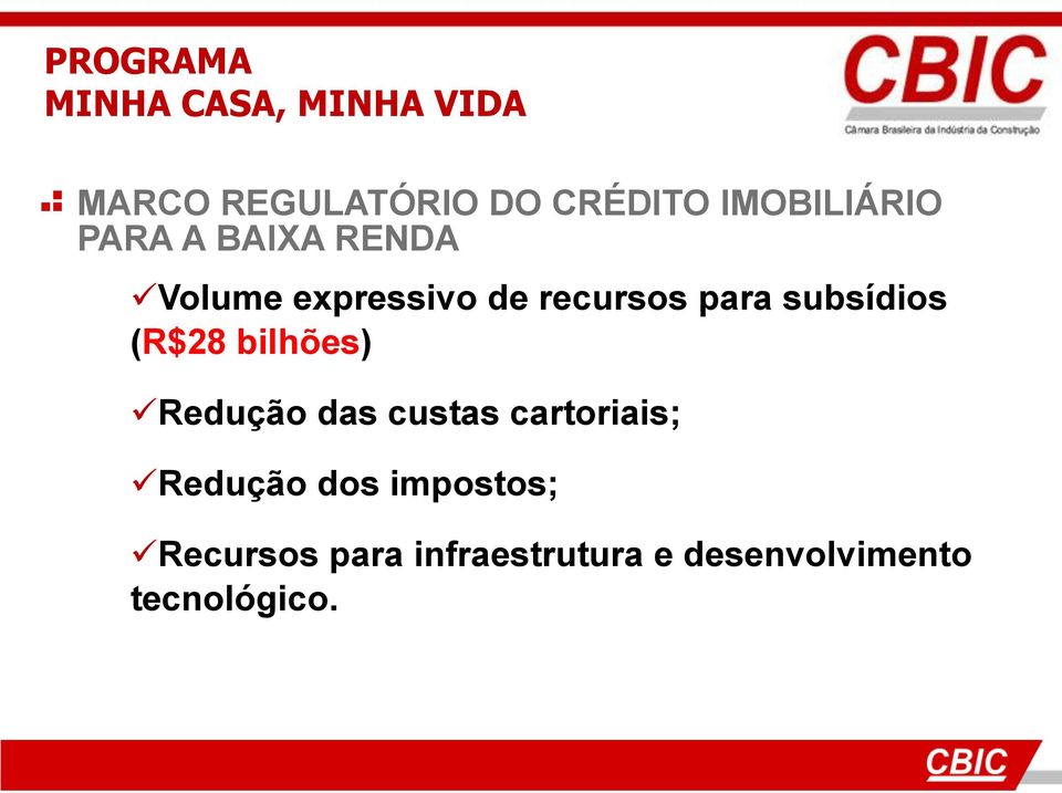 subsídios (R$28 bilhões) Redução das custas cartoriais; Redução