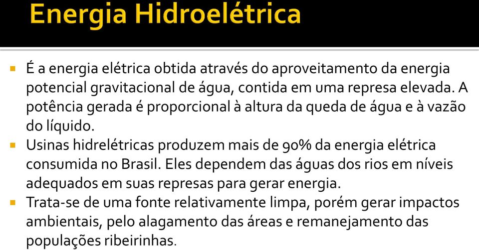 Usinas hidrelétricas produzem mais de 90% da energia elétrica consumida no Brasil.