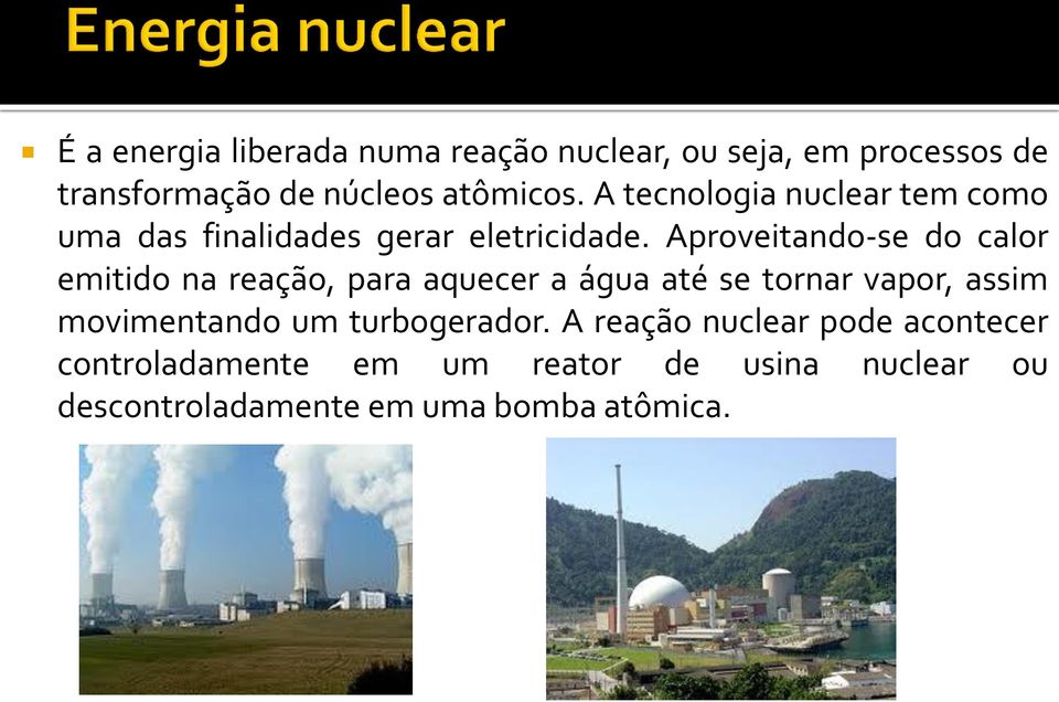 Aproveitando-se do calor emitido na reação, para aquecer a água até se tornar vapor, assim movimentando