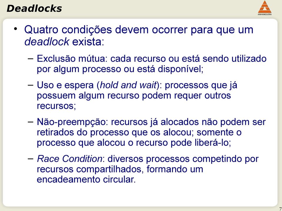 recursos; Não-preempção: recursos já alocados não podem ser retirados do processo que os alocou; somente o processo que alocou