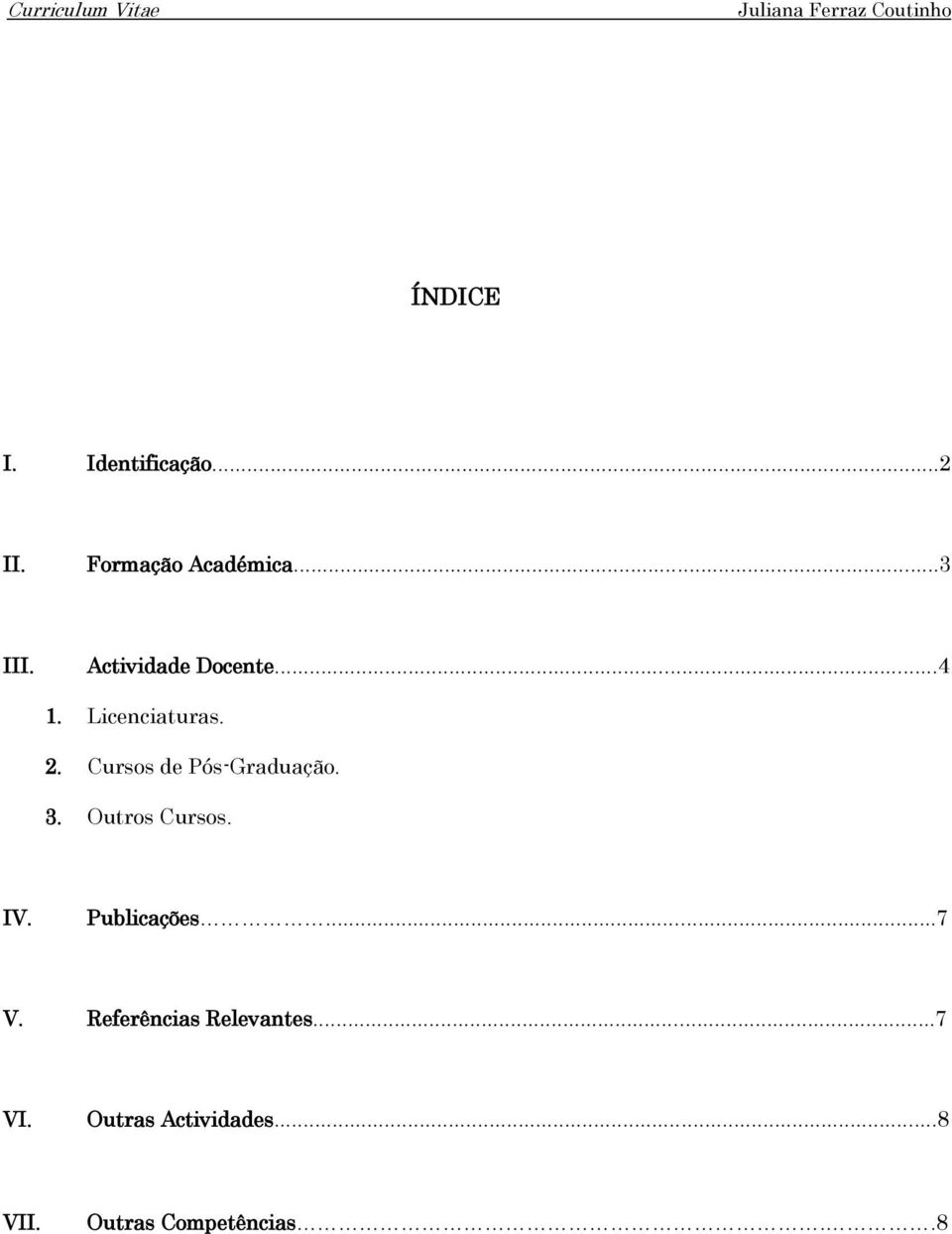 Cursos de Pós-Graduação. 3. Outros Cursos. IV. Publicações...7 V.