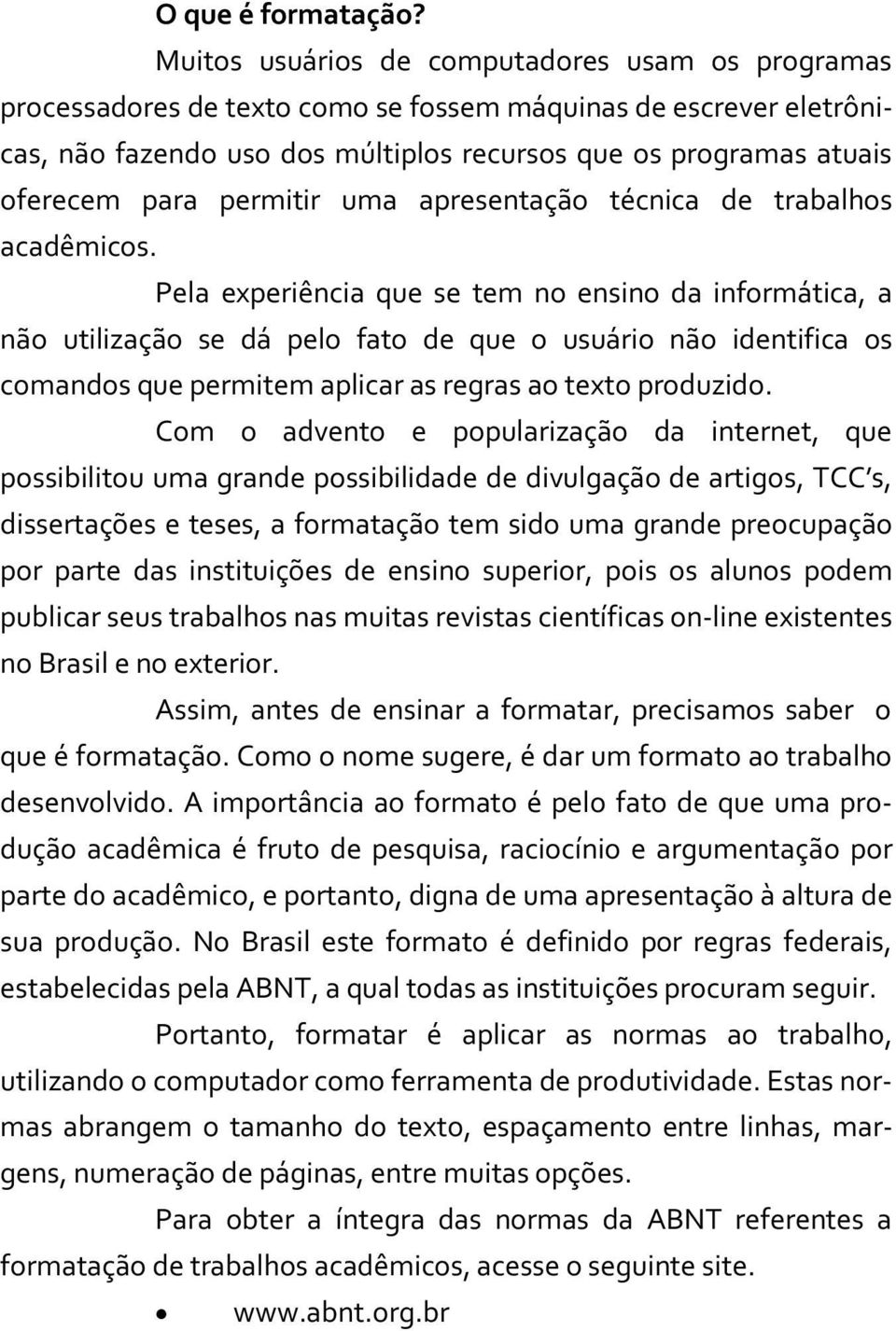 permitir uma apresentação técnica de trabalhos acadêmicos.