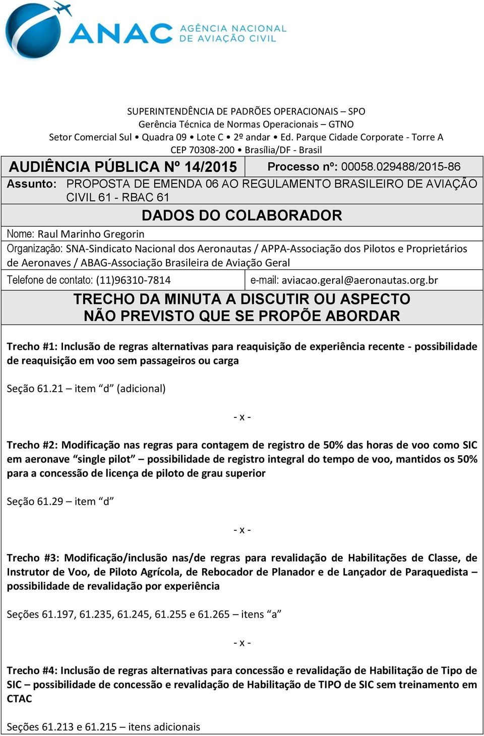 029488/2015-86 Assunto: PROPOSTA DE EMENDA 06 AO REGULAMENTO BRASILEIRO DE AVIAÇÃO CIVIL 61 - RBAC 61 DADOS DO COLABORADOR Nome: Raul Marinho Gregorin Organização: SNA-Sindicato Nacional dos