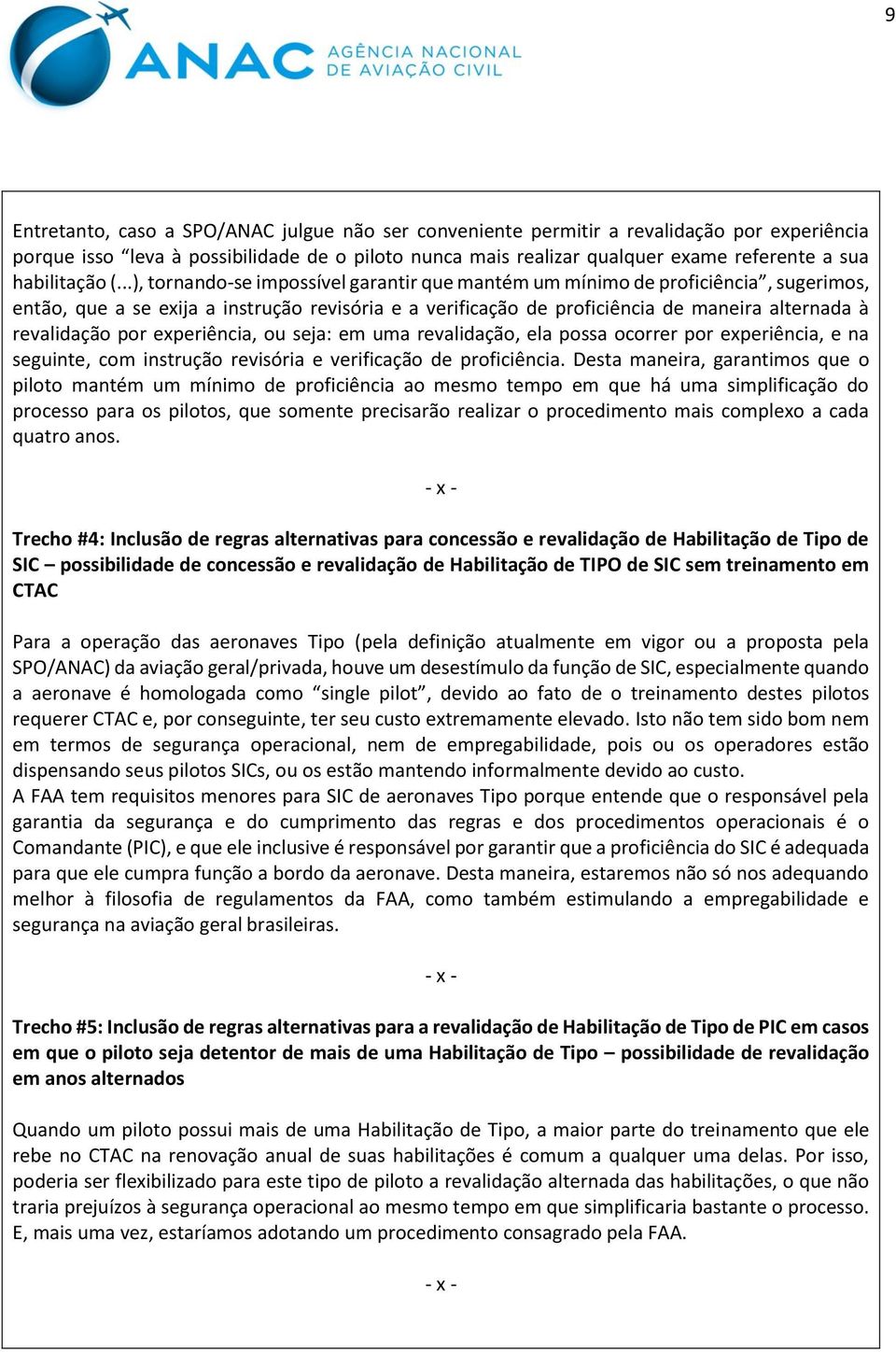 ..), tornando-se impossível garantir que mantém um mínimo de proficiência, sugerimos, então, que a se exija a instrução revisória e a verificação de proficiência de maneira alternada à revalidação