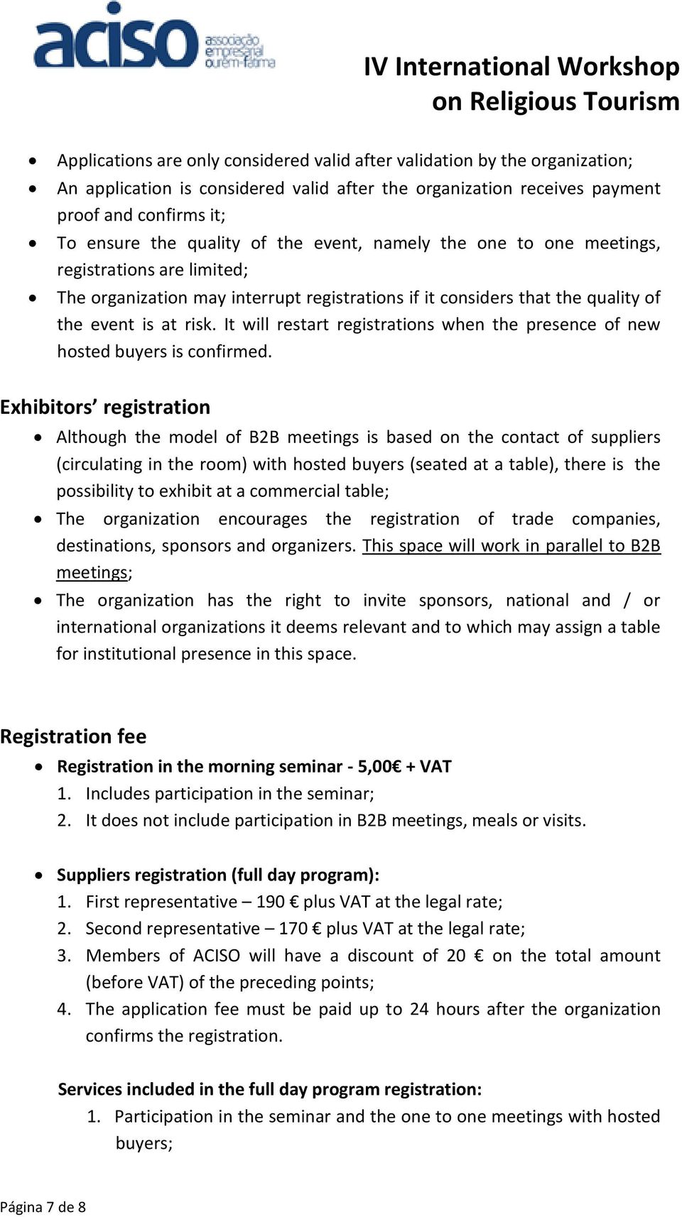 registrations if it considers that the quality of the event is at risk. It will restart registrations when the presence of new hosted buyers is confirmed.