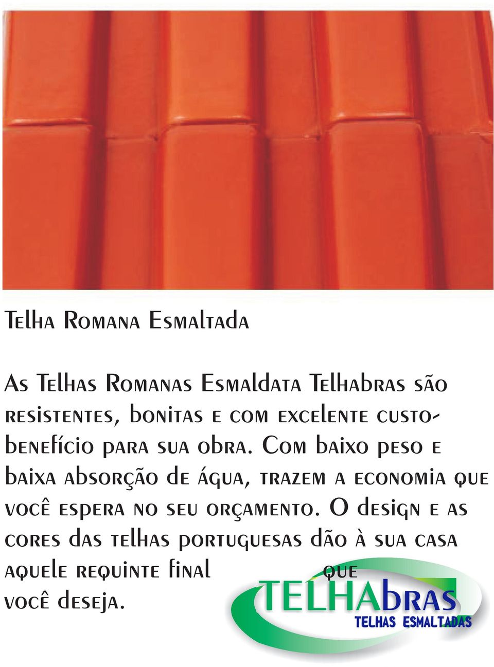 Com baixo peso e baixa absorção de água, trazem a economia que você espera no