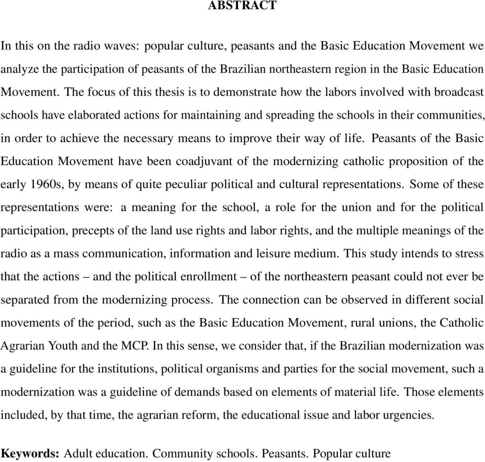 The focus of this thesis is to demonstrate how the labors involved with broadcast schools have elaborated actions for maintaining and spreading the schools in their communities, in order to achieve