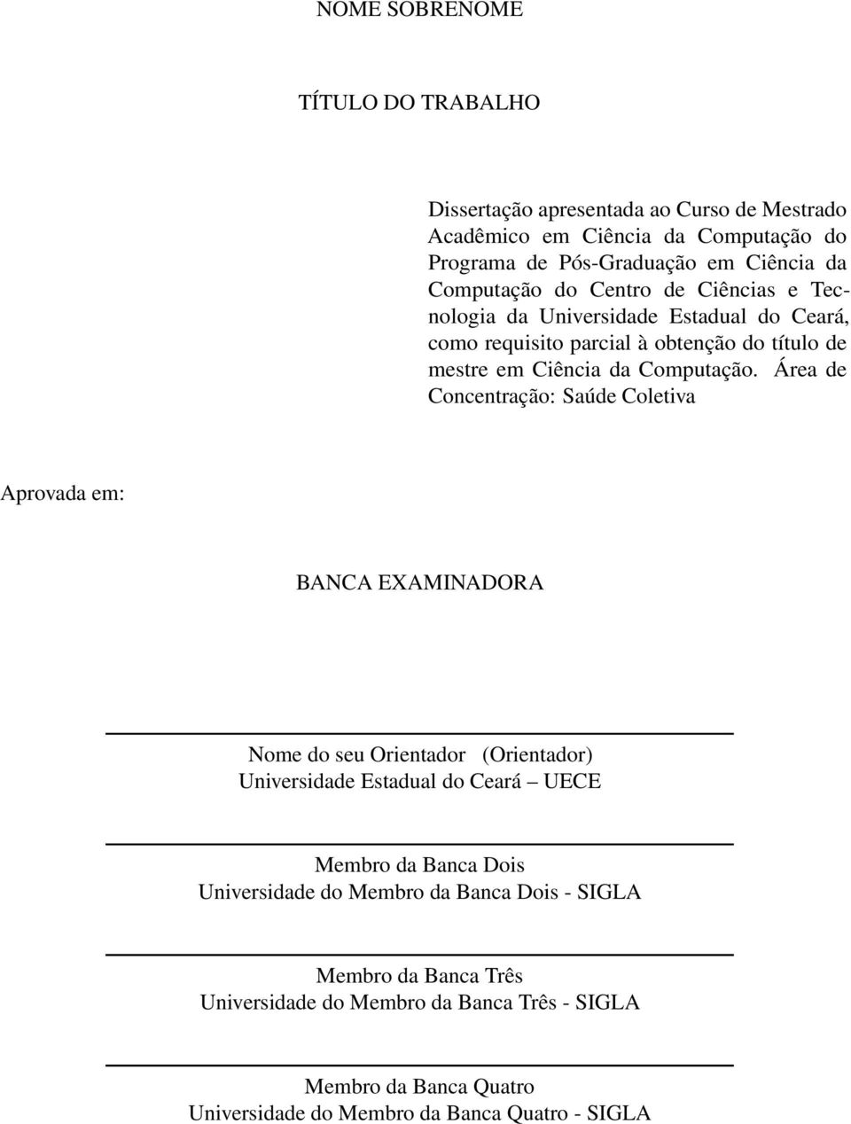 Área de Concentração: Saúde Coletiva Aprovada em: BANCA EXAMINADORA Nome do seu Orientador (Orientador) Universidade Estadual do Ceará UECE Membro da Banca Dois