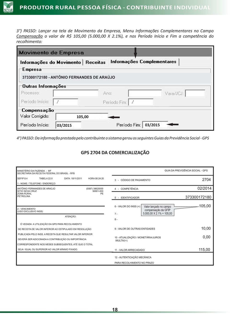 da Previdência Social - GPS GPS 2704 DA COMERCIALIZAÇÃO MINISTÉRIO DA FAZENDA - MF SECRETARIA DA RECEITA FEDERAL DO BRASIL - RFB SEFIP 8.4 TABELA 22.