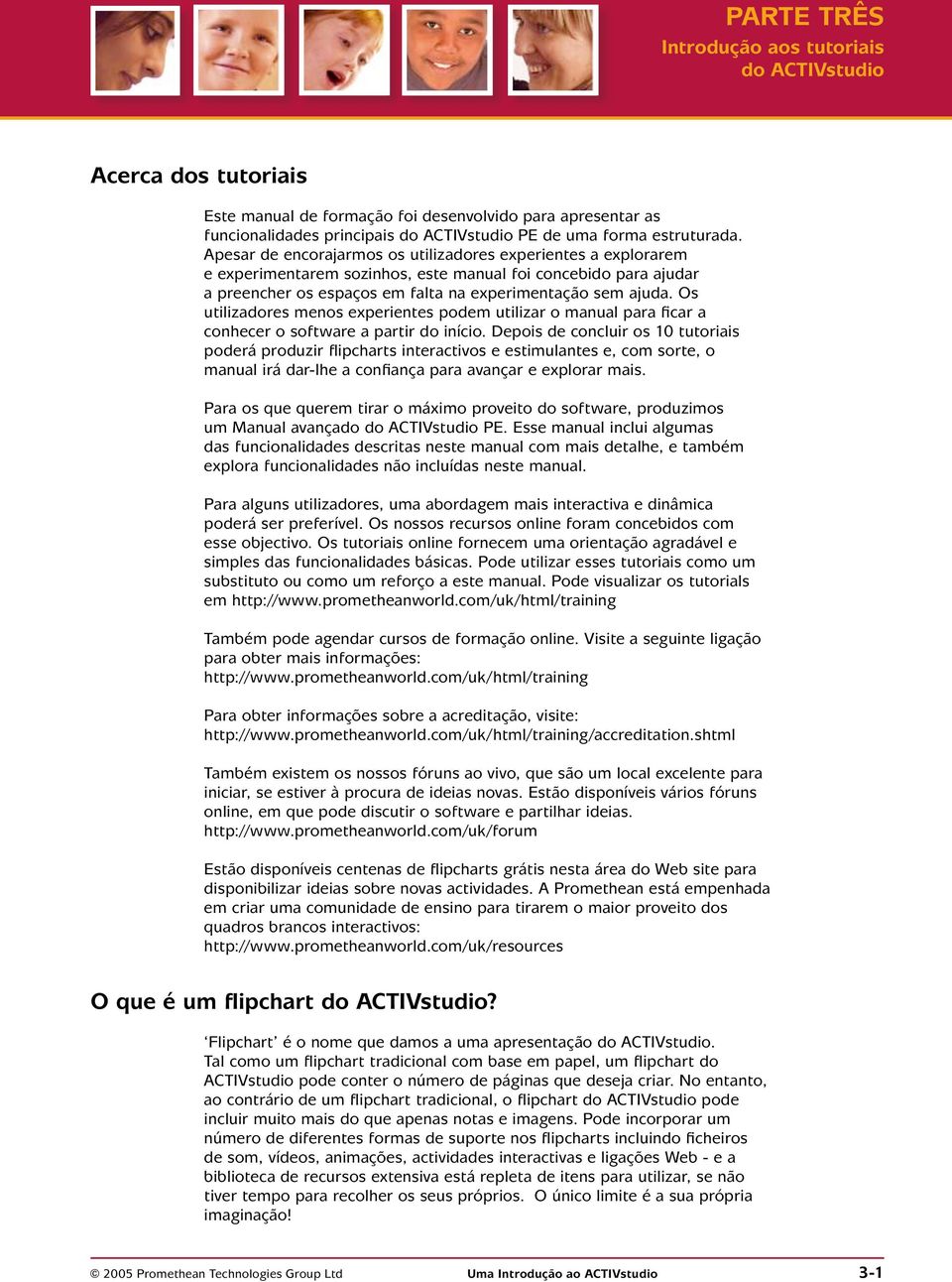 Os utilizadores menos experientes podem utilizar o manual para ficar a conhecer o software a partir do início.