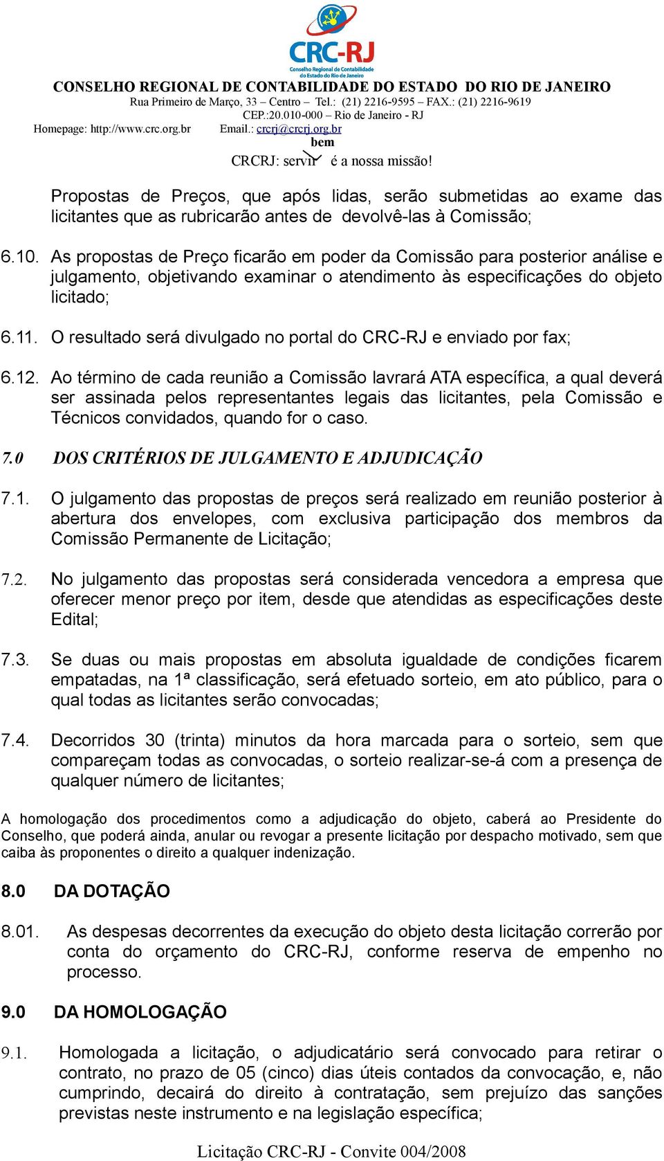 O resultado será divulgado no portal do CRC-RJ e enviado por fax; 6.12.