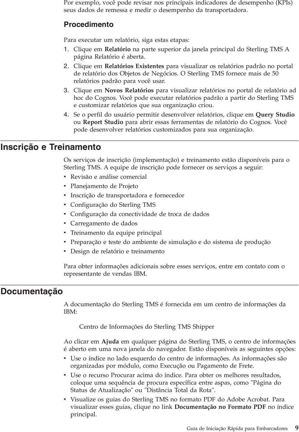 Clique em Relatório na parte superior da janela principal do Sterling TMS A página Relatório é aberta. 2.