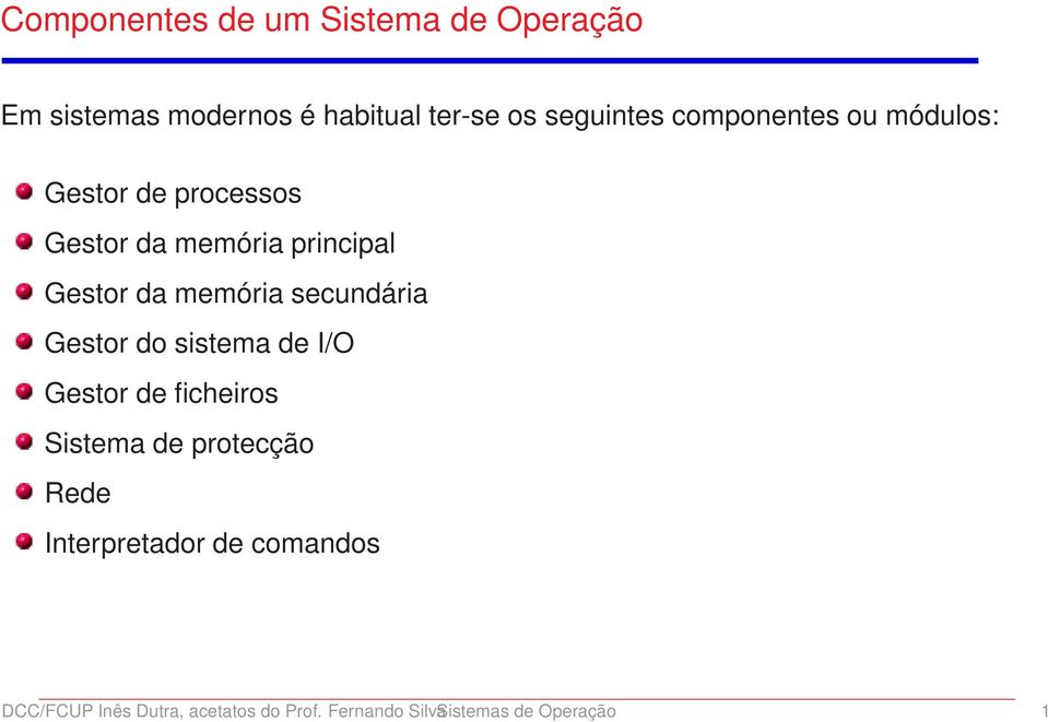 secundária Gestor do sistema de I/O Gestor de ficheiros Sistema de protecção Rede