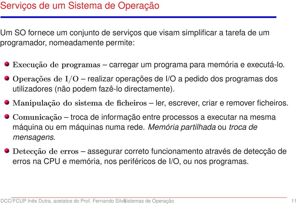 de I/O a pedido dos programas dos utilizadores (não podem fazê-lo directamente). criar e remover ficheiros.