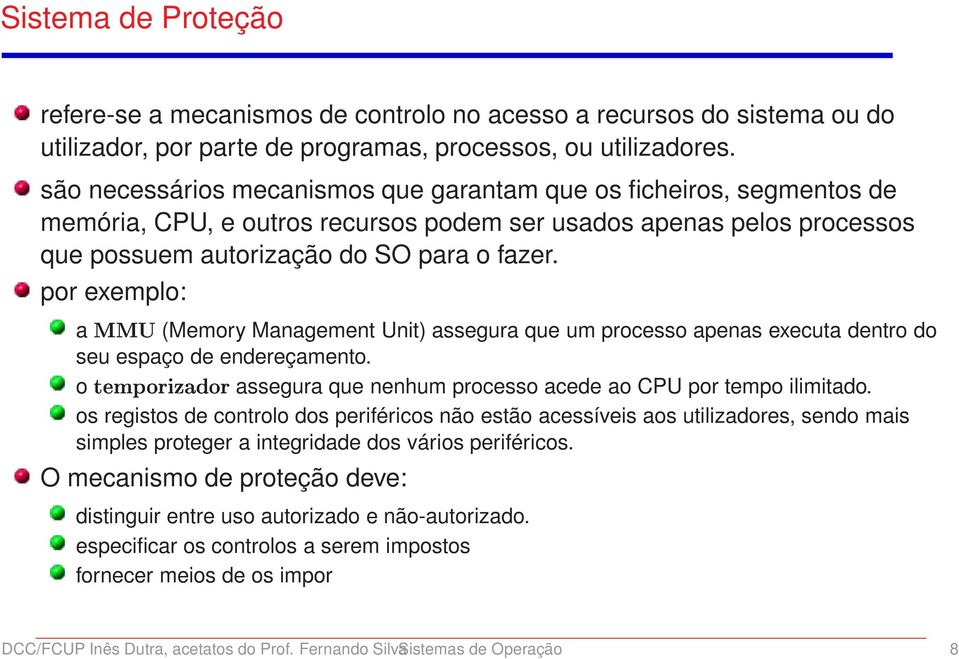 por exemplo: aååí(memory Management Unit) assegura que um processo apenas executa dentro do seu espaço de endereçamento. oø ÑÔÓÖ Þ ÓÖassegura que nenhum processo acede ao CPU por tempo ilimitado.