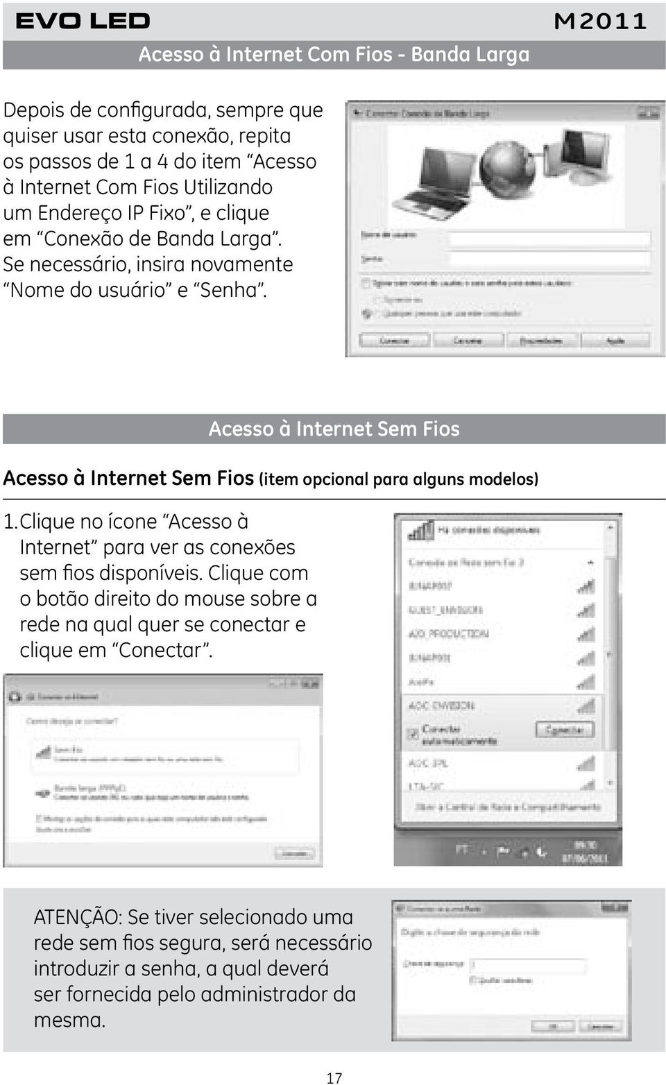 Acesso à Internet Sem Fios Acesso à Internet Sem Fios (item opcional para alguns modelos) 1. Clique no ícone Acesso à Internet para ver as conexões sem fios disponíveis.