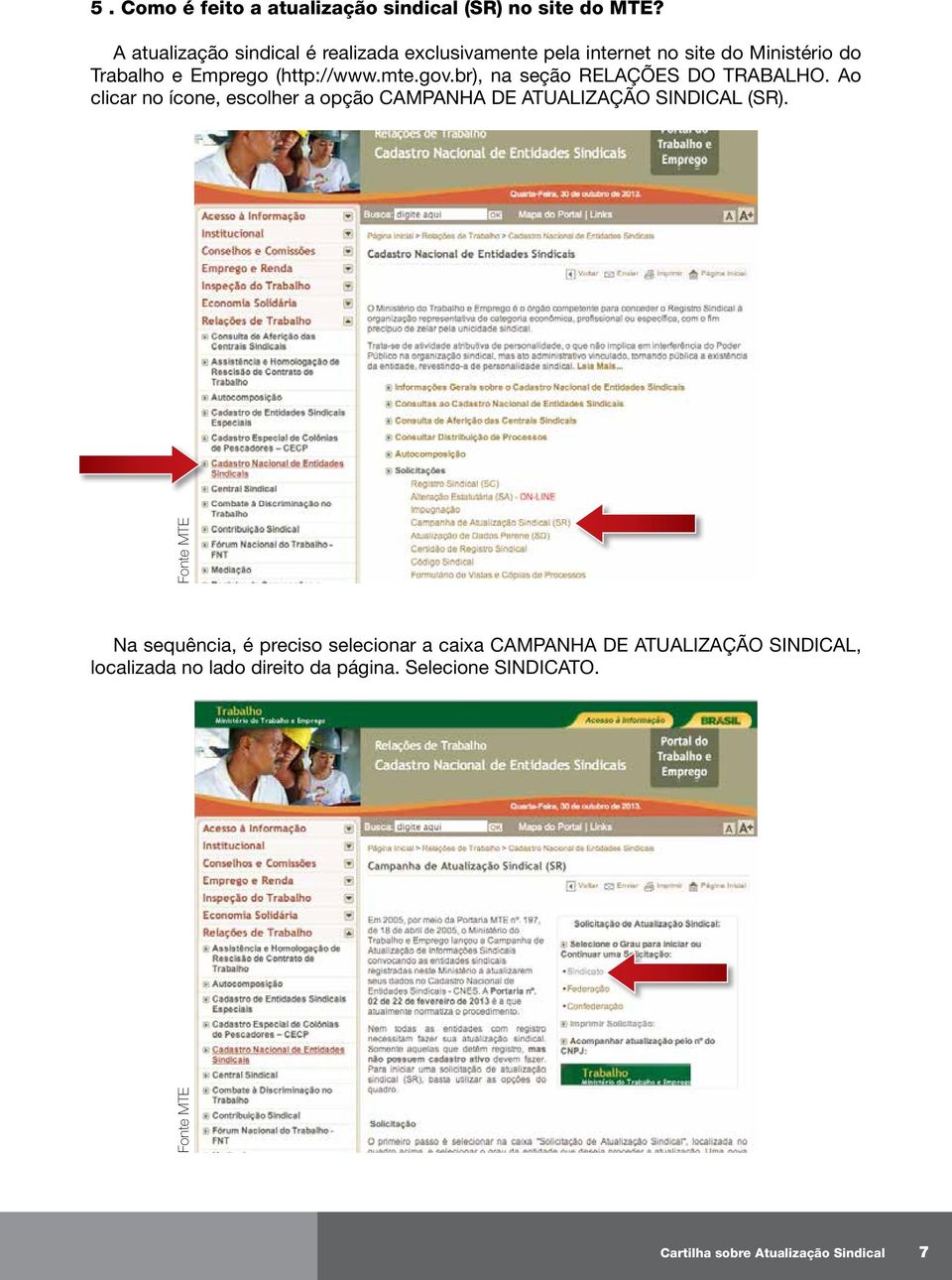 gov.br), na seção RELAÇÕES DO TRABALHO. Ao clicar no ícone, escolher a opção CAMPANHA DE ATUALIZAÇÃO SINDICAL (SR).
