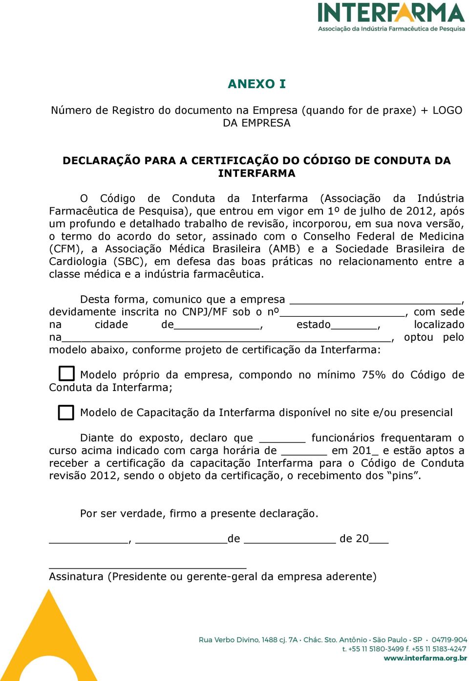 setor, assinado com o Conselho Federal de Medicina (CFM), a Associação Médica Brasileira (AMB) e a Sociedade Brasileira de Cardiologia (SBC), em defesa das boas práticas no relacionamento entre a