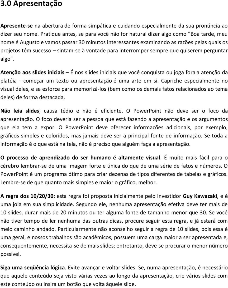 vontade para interromper sempre que quiserem perguntar algo.