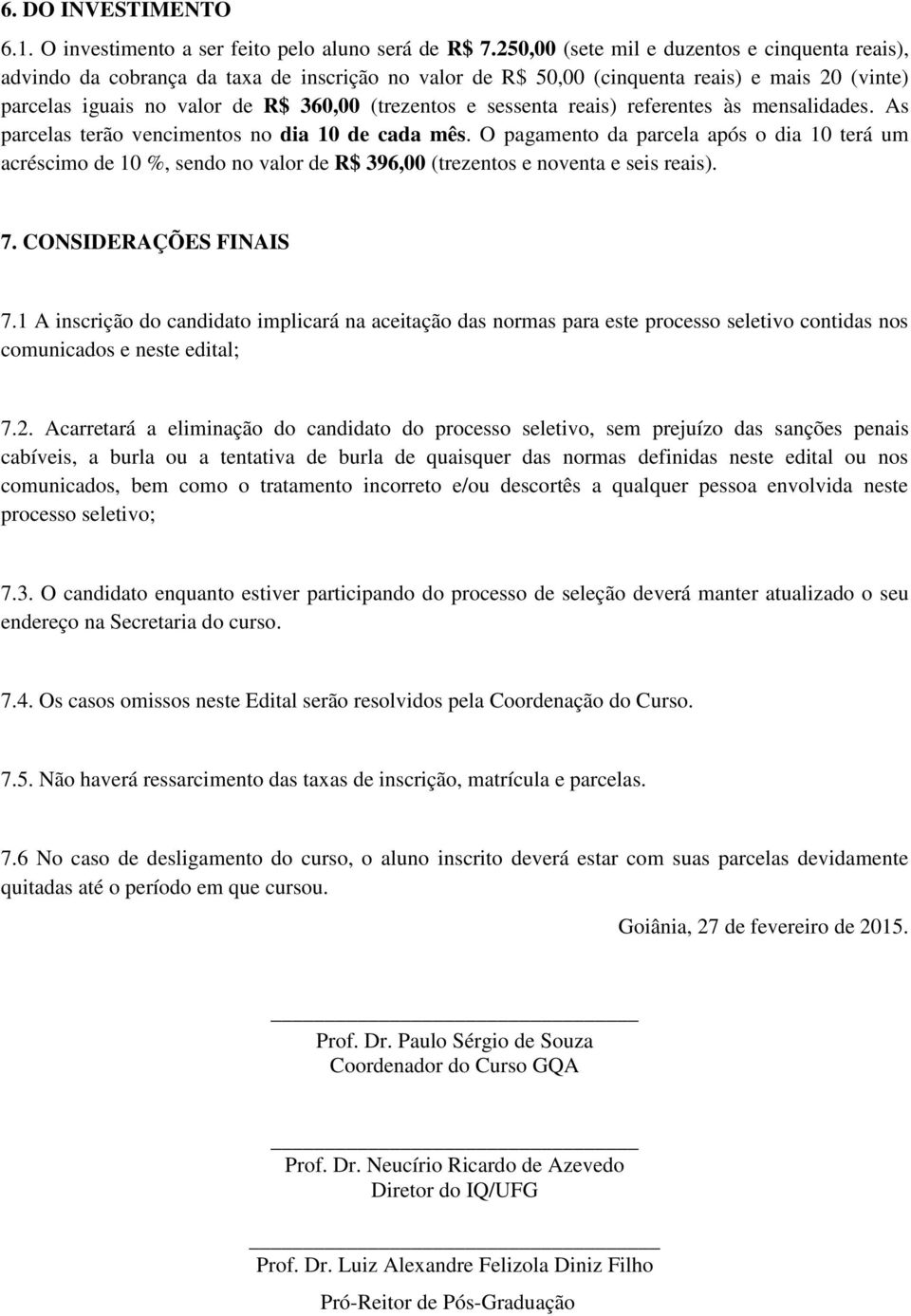 sessenta reais) referentes às mensalidades. As parcelas terão vencimentos no dia 10 de cada mês.