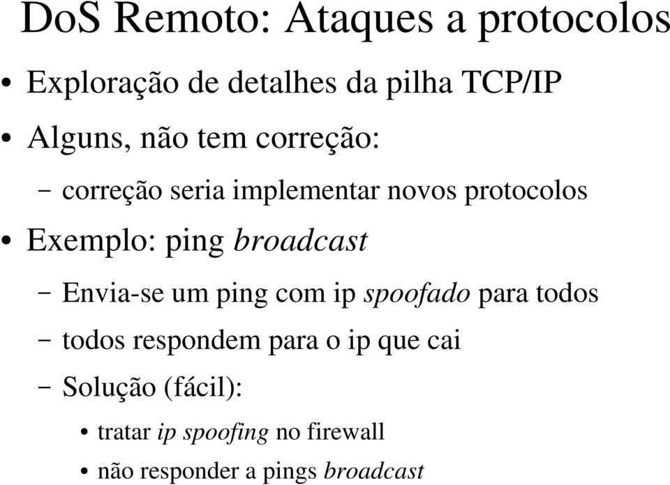 broadcast Envia se um ping com ip spoofado para todos todos respondem para o ip