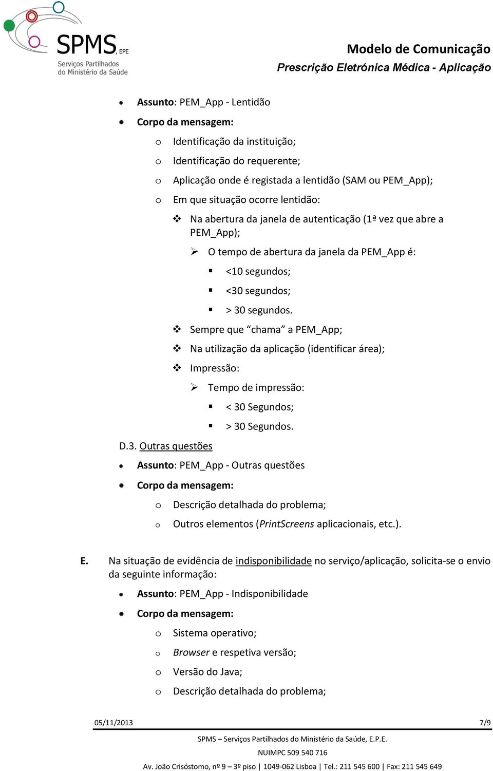 Sempre que chama a PEM_App; Na utilizaçã da aplicaçã (identificar área); Impressã: D.3. Outras questões Temp de impressã: < 30 Segunds; > 30 Segunds.