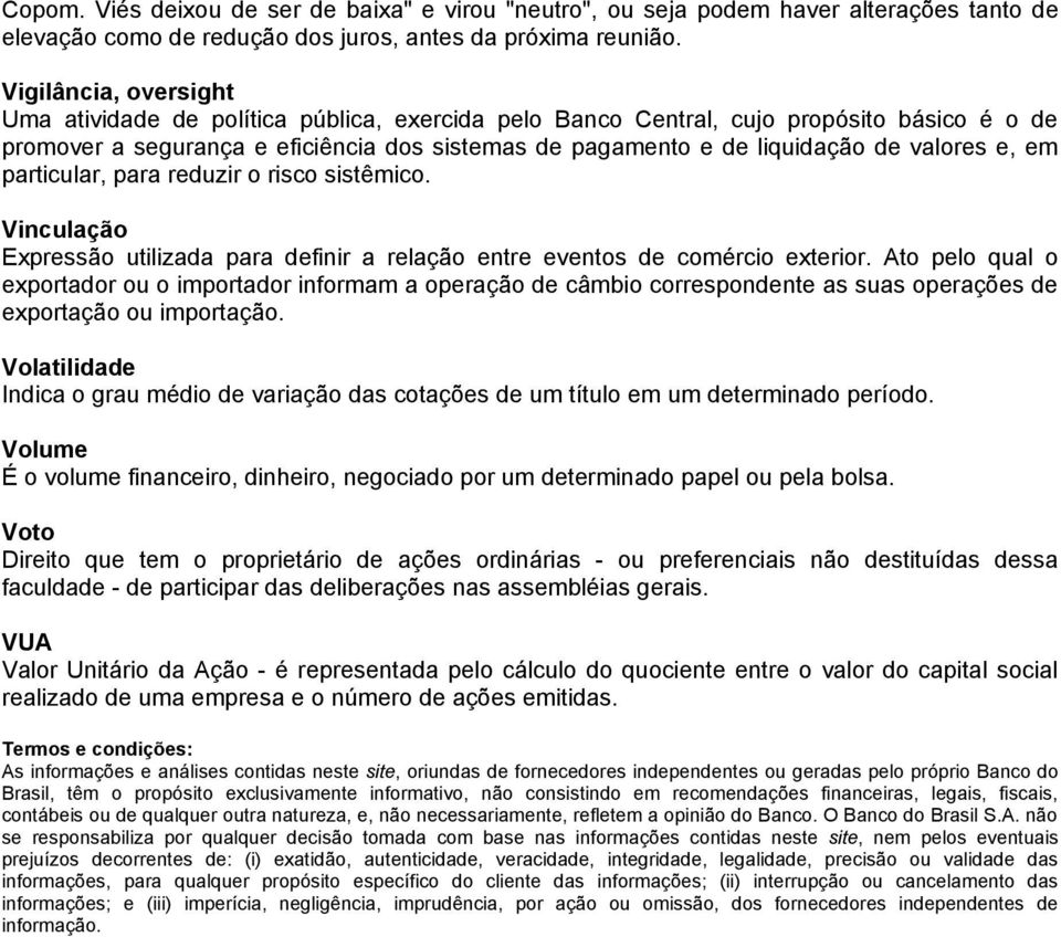 valores e, em particular, para reduzir o risco sistêmico. Vinculação Expressão utilizada para definir a relação entre eventos de comércio exterior.