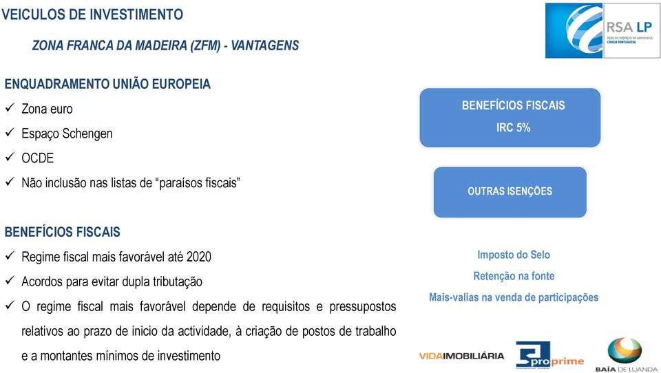 evitar dupla tributação O regime fiscal mais favorável depende de requisitos e pressupostos relativos ao prazo de inicio da