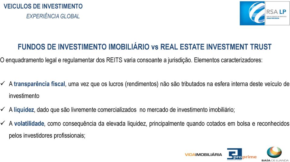 Elementos caracterizadores: A transparência fiscal, uma vez que os lucros (rendimentos) não são tributados na esfera interna deste