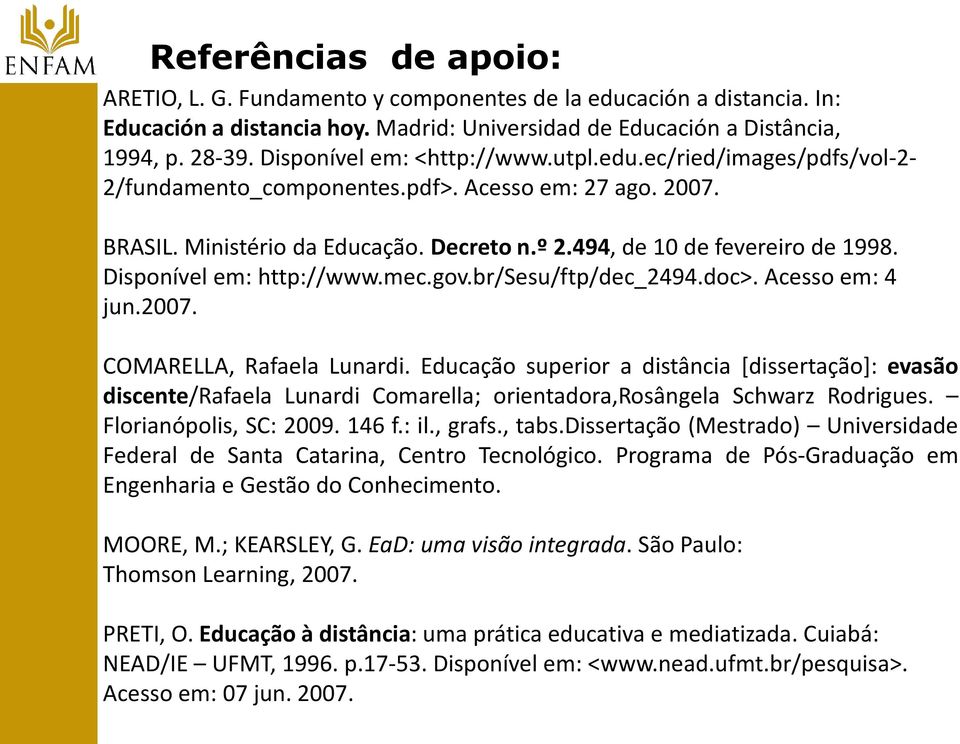 Disponível em: http://www.mec.gov.br/sesu/ftp/dec_2494.doc>. Acesso em: 4 jun.2007. COMARELLA, Rafaela Lunardi.