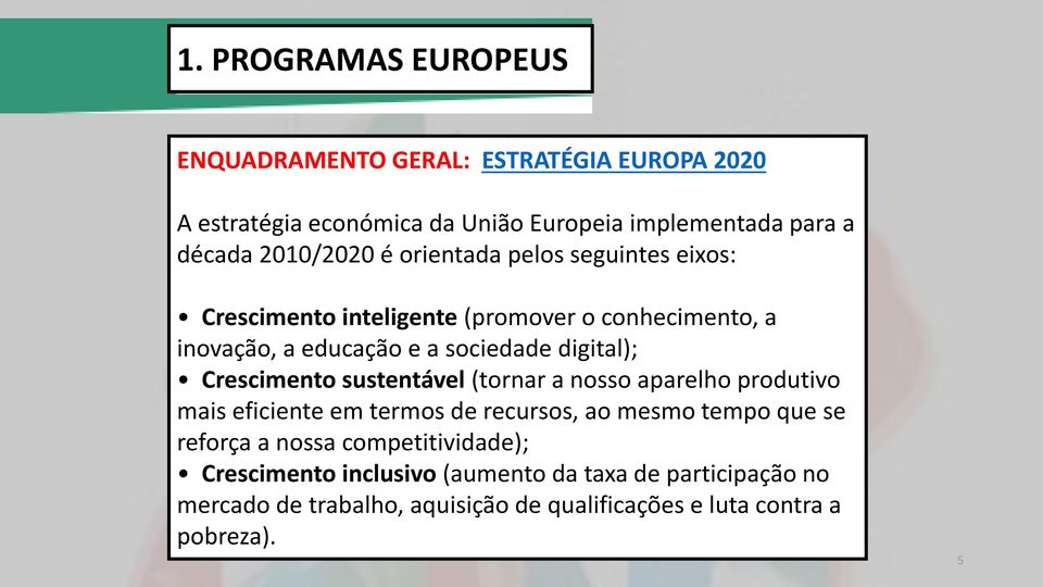 digital); Crescimento sustentável (tornar a nosso aparelho produtivo mais eficiente em termos de recursos, ao mesmo tempo que se reforça a