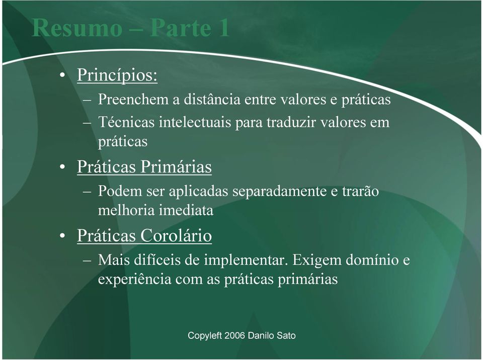 Podem ser aplicadas separadamente e trarão melhoria imediata Práticas