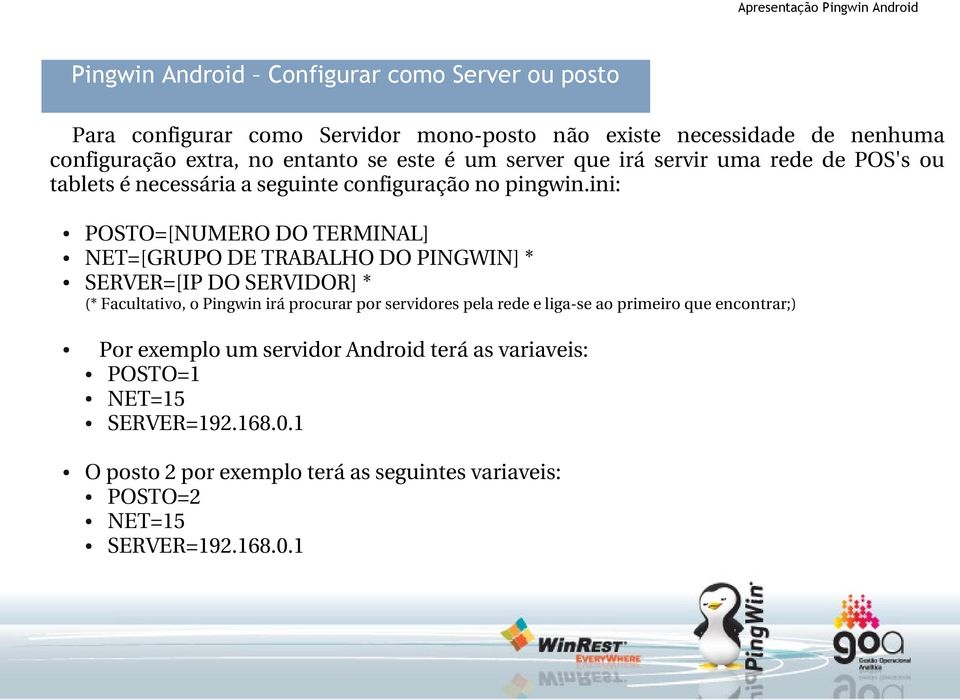 ini: POSTO=[NUMERO DO TERMINAL] NET=[GRUPO DE TRABALHO DO PINGWIN] * SERVER=[IP DO SERVIDOR] * (* Facultativo, o Pingwin irá procurar por servidores pela