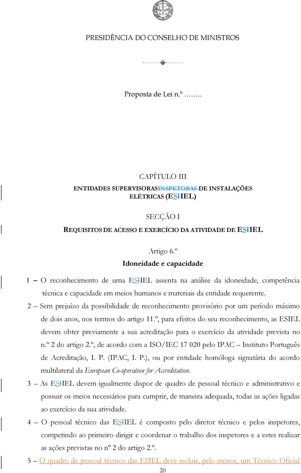 2 Sem prejuízo da possibilidade de reconhecimento provisório por um período máximo de dois anos, nos termos do artigo 11.