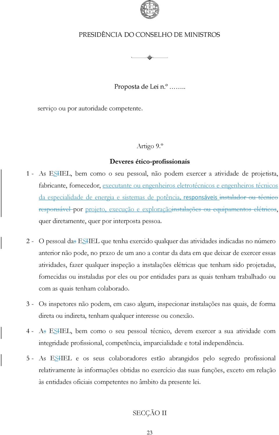 técnicos da especialidade de energia e sistemas de potência, responsáveis instalador ou técnico responsável por projeto, execução e exploraçãoinstalações ou equipamentos elétricos, quer diretamente,