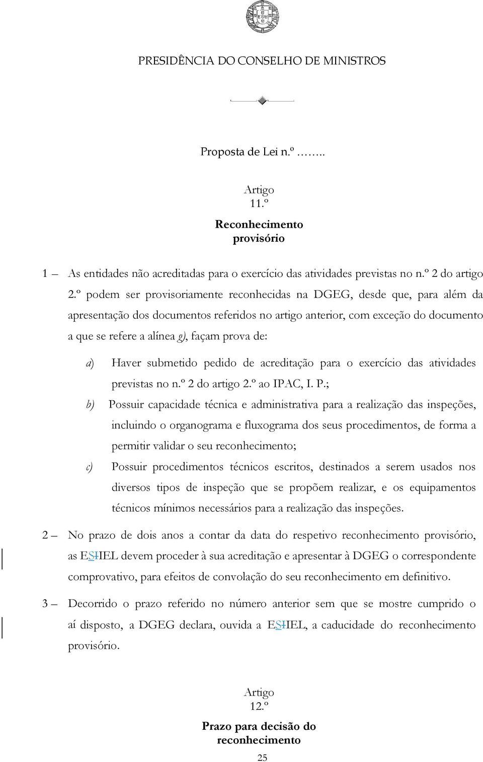 de: a) Haver submetido pedido de acreditação para o exercício das atividades previstas no n.º 2 do artigo 2.º ao IPAC, I. P.